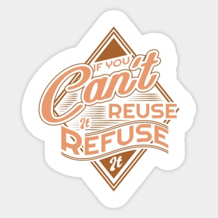 'If You Cant Reuse It Refuse It' Environment Awareness Shirt Sticker